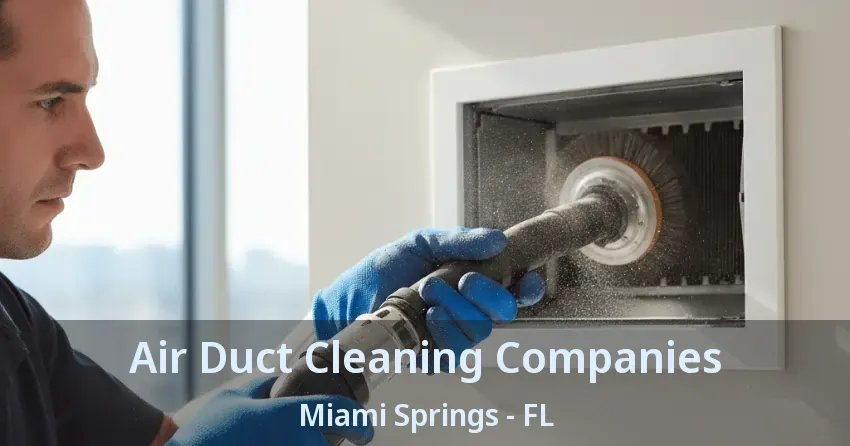 Air Duct Cleaning Companies Miami Springs - FL Air Duct Cleaning Companies Miami Springs - FL
