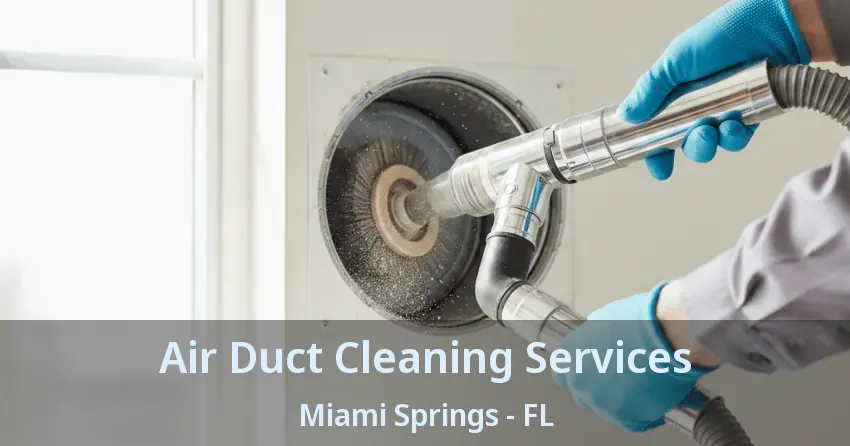 Air Duct Cleaning Services Miami Springs - FL
