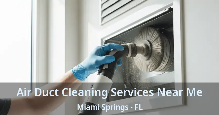 Air Duct Cleaning Services Near Me Miami Springs - FL