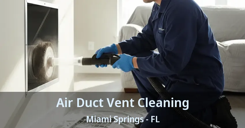 Air Duct Vent Cleaning Miami Springs - FL Air Duct Vent Cleaning Miami Springs - FL