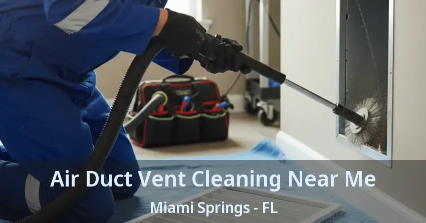 Air Duct Vent Cleaning Near Me Miami Springs - FL Air Duct Vent Cleaning Near Me Miami Springs - FL