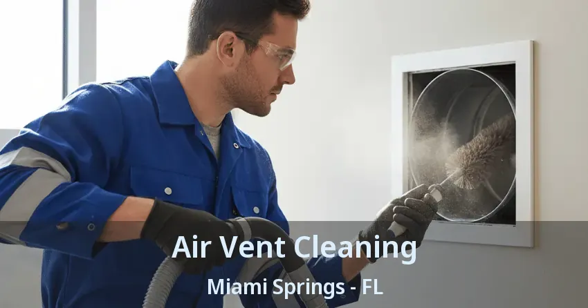 Air Vent Cleaning Miami Springs - FL