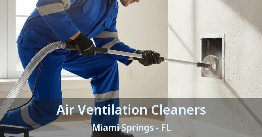 Air Ventilation Cleaners Miami Springs - FL