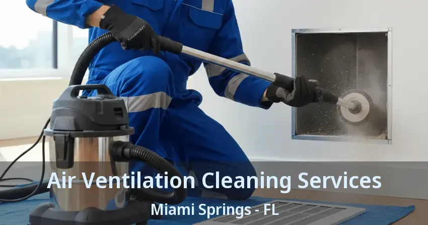 Air Ventilation Cleaning Services Miami Springs - FL