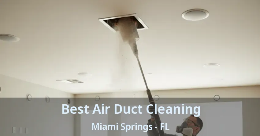 Best Air Duct Cleaning Miami Springs - FL