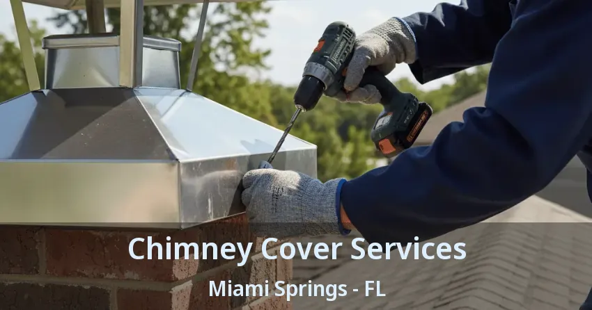 Chimney Cover Services Miami Springs - FL