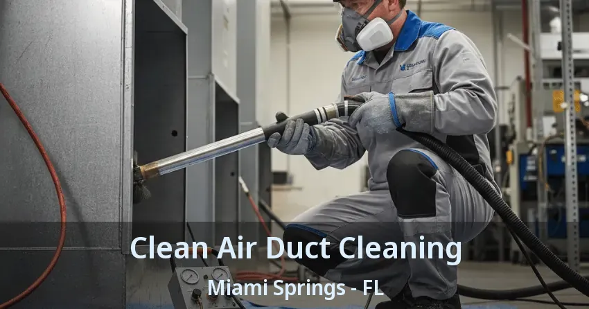 Clean Air Duct Cleaning Miami Springs - FL