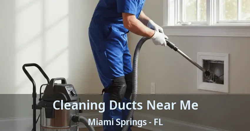 Cleaning Ducts Near Me Miami Springs - FL