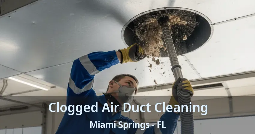 Clogged Air Duct Cleaning Miami Springs - FL