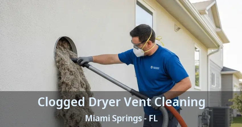 Clogged Dryer Vent Cleaning Miami Springs - FL
