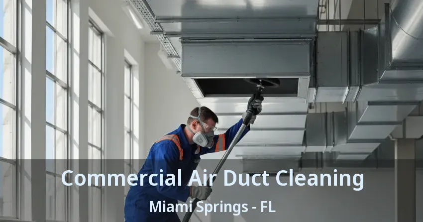 Commercial Air Duct Cleaning Miami Springs - FL