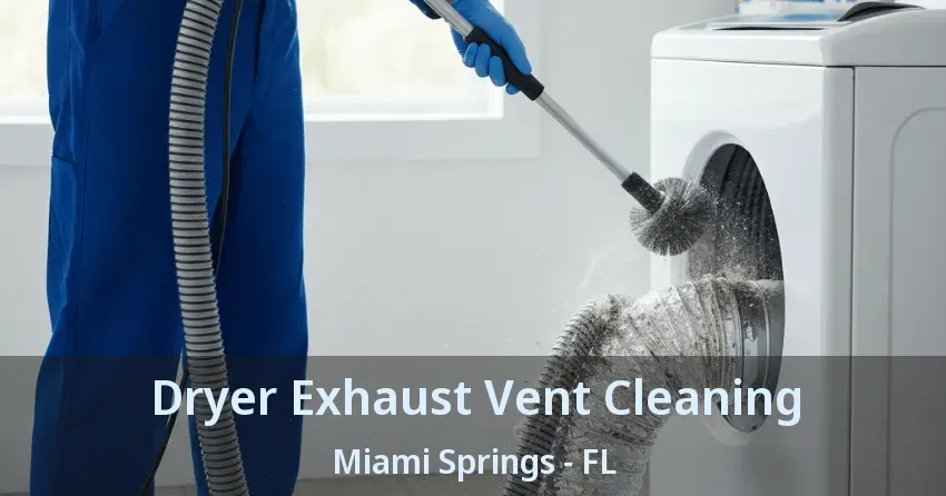 Dryer Exhaust Vent Cleaning Miami Springs - FL Dryer Exhaust Vent Cleaning Miami Springs - FL