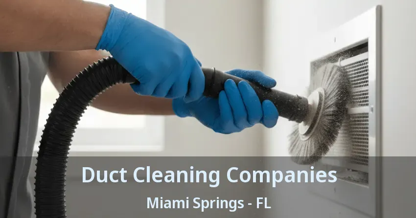 Duct Cleaning Companies Miami Springs - FL
