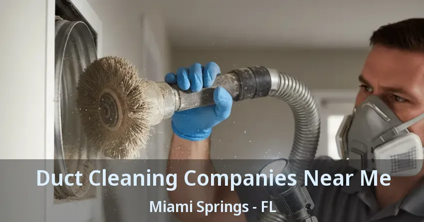 Duct Cleaning Companies Near Me Miami Springs - FL