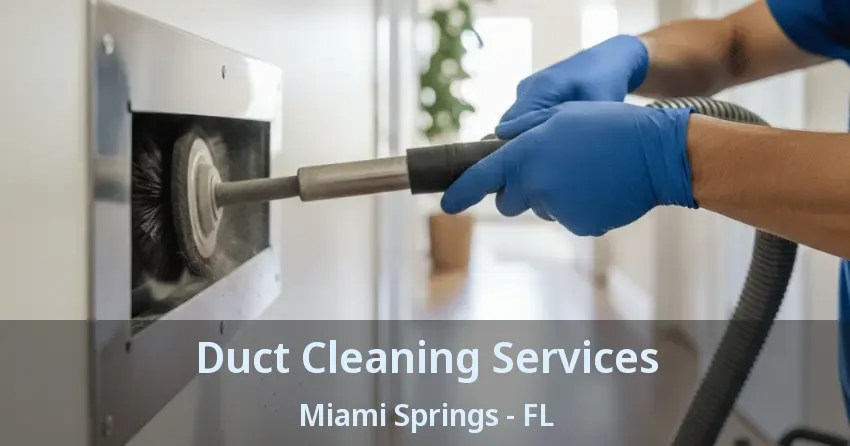 Duct Cleaning Services Miami Springs - FL