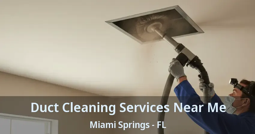 Duct Cleaning Services Near Me Miami Springs - FL