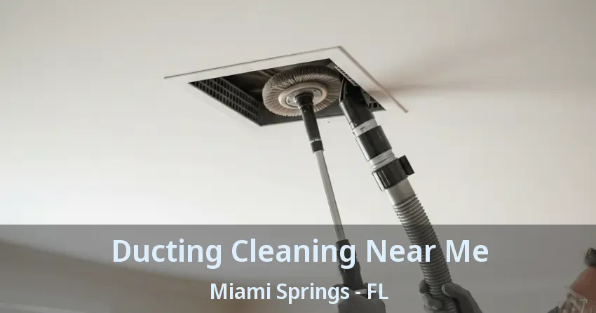 Ducting Cleaning Near Me Miami Springs - FL