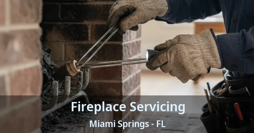 Fireplace Servicing Miami Springs - FL