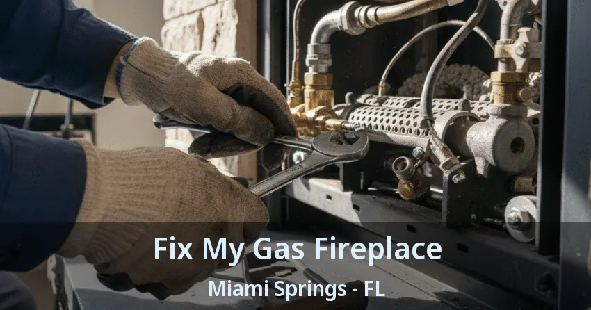 Fix My Gas Fireplace Miami Springs - FL