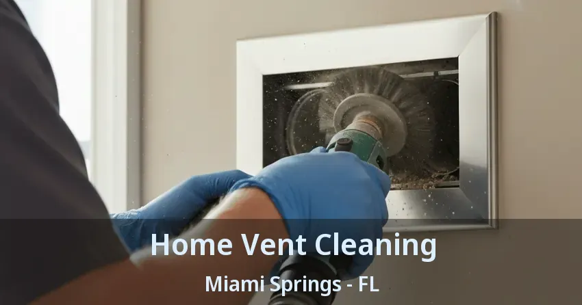 Home Vent Cleaning Miami Springs - FL
