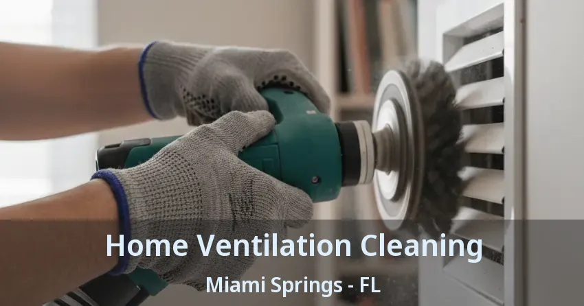 Home Ventilation Cleaning Miami Springs - FL
