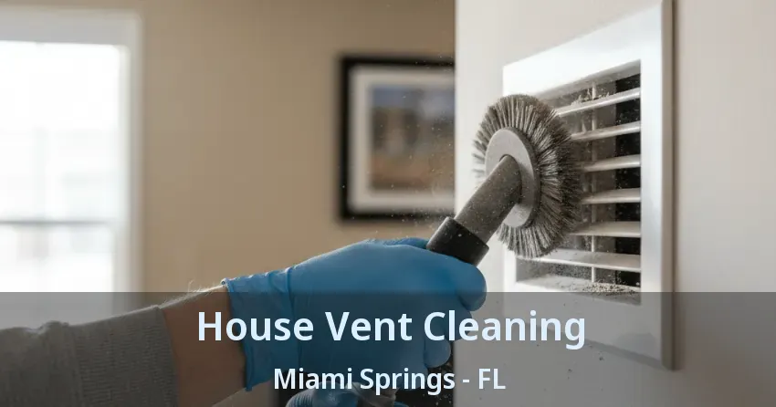 House Vent Cleaning Miami Springs - FL