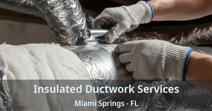 Insulated Ductwork Services Miami Springs - FL