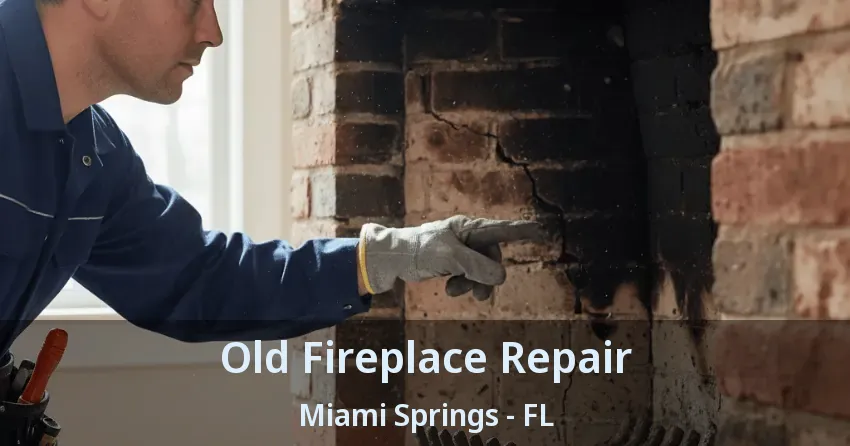 Old Fireplace Repair Miami Springs - FL