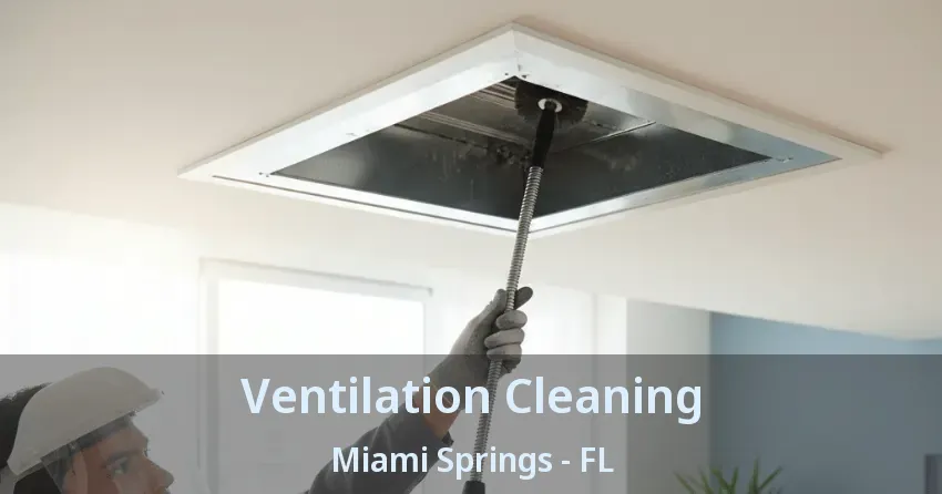 Ventilation Cleaning Miami Springs - FL